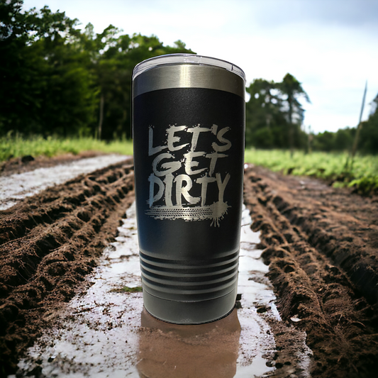 Let's Get Dirty 20oz Insulated Tumbler with Clear Slider Lid